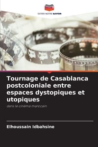 Tournage de Casablanca postcoloniale entre espaces dystopiques et utopiques cover