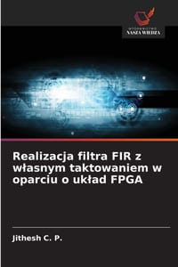 Realizacja filtra FIR z wlasnym taktowaniem w oparciu o uklad FPGA cover
