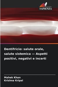 Dentifricio: salute orale, salute sistemica - Aspetti positivi, negativi e incerti cover