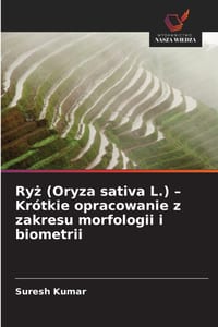 Ryż (Oryza sativa L.) - Krótkie opracowanie z zakresu morfologii i biometrii cover