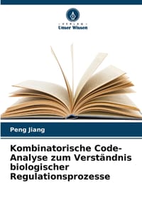 Kombinatorische Code-Analyse zum Verständnis biologischer Regulationsprozesse cover