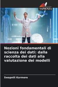 Nozioni fondamentali di scienza dei dati: dalla raccolta dei dati alla valutazione dei modelli cover