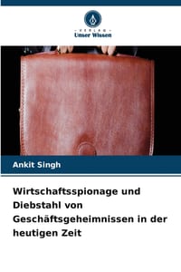 Wirtschaftsspionage und Diebstahl von Geschäftsgeheimnissen in der heutigen Zeit cover