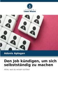 Den Job kündigen, um sich selbstständig zu machen cover