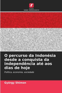 O percurso da Indonésia desde a conquista da independência até aos dias de hoje cover
