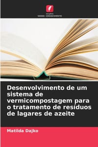 Desenvolvimento de um sistema de vermicompostagem para o tratamento de resíduos de lagares de azeite cover