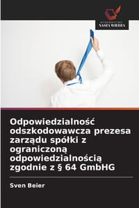 Odpowiedzialnośc odszkodowawcza prezesa zarządu spólki z ograniczoną odpowiedzialnością zgodnie z § 64 GmbHG cover