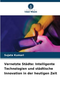 Vernetzte Städte: Intelligente Technologien und städtische Innovation in der heutigen Zeit cover