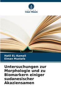 Untersuchungen zur Morphologie und zu Biomarkern einiger sudanesischer Akaziensamen cover