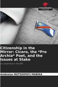 Citizenship in the Mirror: Cicero, the *Pro Archia* Poet, and the Issues at Stake cover