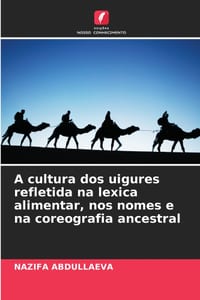 A cultura dos uigures refletida na lexica alimentar, nos nomes e na coreografia ancestral cover