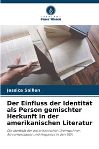 Der Einfluss der Identität als Person gemischter Herkunft in der amerikanischen Literatur cover