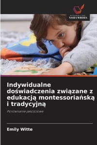Indywidualne doświadczenia związane z edukacją montessoriańską i tradycyjną cover