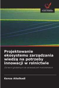Projektowanie ekosystemu zarządzania wiedzą na potrzeby innowacji w rolnictwie cover