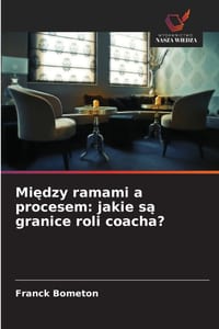 Między ramami a procesem: jakie są granice roli coacha? cover