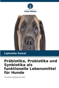 Präbiotika, Probiotika und Synbiotika als funktionelle Lebensmittel für Hunde cover