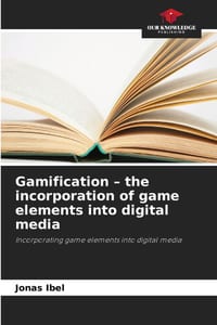 Gamification - the incorporation of game elements into digital media cover