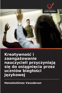 Kreatywnośc i zaangażowanie nauczycieli przyczyniają się do osiągnięcia przez uczniów bieglości językowej cover