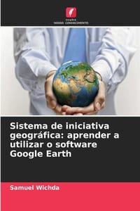 Sistema de iniciativa geográfica: aprender a utilizar o software Google Earth cover
