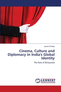 Cinema, Culture and Diplomacy in India's Global Identity cover