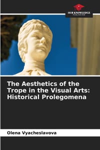 The Aesthetics of the Trope in the Visual Arts: Historical Prolegomena cover