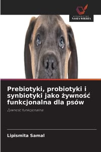 Prebiotyki, probiotyki i synbiotyki jako żywnośc funkcjonalna dla psów cover