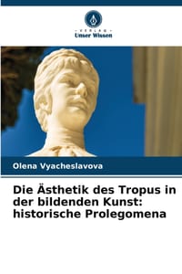 Die Ästhetik des Tropus in der bildenden Kunst: historische Prolegomena cover