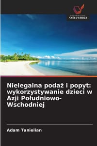 Nielegalna podaż i popyt: wykorzystywanie dzieci w Azji Poludniowo-Wschodniej cover