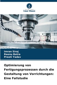 Optimierung von Fertigungsprozessen durch die Gestaltung von Vorrichtungen: Eine Fallstudie cover