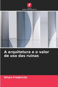 A arquitetura e o valor de uso das ruínas cover