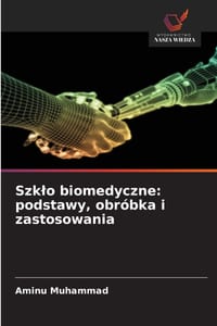 Szklo biomedyczne: podstawy, obróbka i zastosowania cover