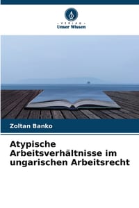 Atypische Arbeitsverhältnisse im ungarischen Arbeitsrecht cover