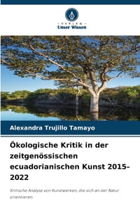 Ökologische Kritik in der zeitgenössischen ecuadorianischen Kunst 2015-2022 cover