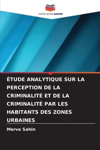 Étude Analytique Sur La Perception de la Criminalité Et de la Criminalité Par Les Habitants Des Zones Urbaines cover