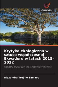 Krytyka ekologiczna w sztuce wspólczesnej Ekwadoru w latach 2015-2022 cover
