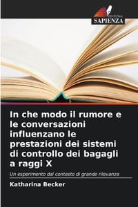 In che modo il rumore e le conversazioni influenzano le prestazioni dei sistemi di controllo dei bagagli a raggi X cover
