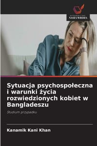Sytuacja psychospoleczna i warunki życia rozwiedzionych kobiet w Bangladeszu cover
