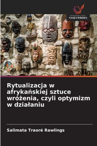 Rytualizacja w afrykańskiej sztuce wróżenia, czyli optymizm w dzialaniu cover
