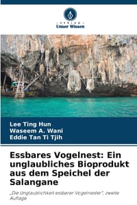 Essbares Vogelnest: Ein unglaubliches Bioprodukt aus dem Speichel der Salangane cover