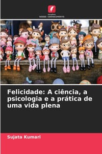 Felicidade: A ciência, a psicologia e a prática de uma vida plena cover