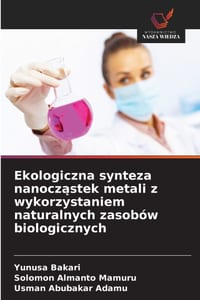 Ekologiczna synteza nanocząstek metali z wykorzystaniem naturalnych zasobów biologicznych cover