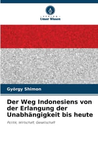 Der Weg Indonesiens von der Erlangung der Unabhängigkeit bis heute cover