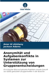 Anonymität und Aufgabenkonflikte in Systemen zur Unterstützung von Gruppenentscheidungen cover