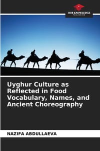 Uyghur Culture as Reflected in Food Vocabulary, Names, and Ancient Choreography cover
