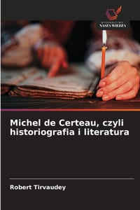 Michel de Certeau, czyli historiografia i literatura cover