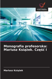 Monografia profesorska: Mariusz Książek. Częśc I cover