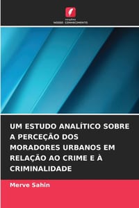 Um Estudo Analítico Sobre a Perceção DOS Moradores Urbanos Em Relação Ao Crime E À Criminalidade cover