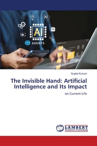 The Invisible Hand: Artificial Intelligence and Its Impact cover