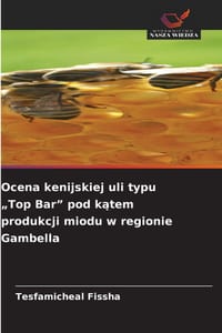 Ocena kenijskiej uli typu "Top Bar" pod kątem produkcji miodu w regionie Gambella cover