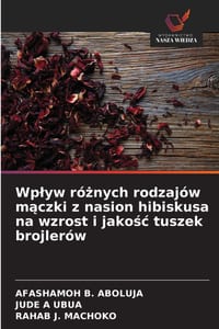 Wplyw różnych rodzajów mączki z nasion hibiskusa na wzrost i jakośc tuszek brojlerów cover